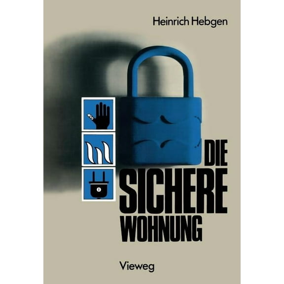 Die Sichere Wohnung: Unfallschutz Brandschutz Einbruchschutz Versicherungen, (Paperback)