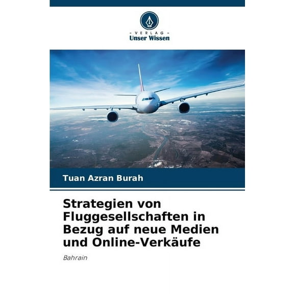 Strategien von Fluggesellschaften in Bezug auf neue Medien und Online-VerkÃ¤ufe, (Paperback)