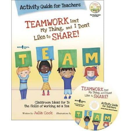Teamwork Isn't My Thing, and I Don't Like to Share! : Classroom Ideas for Teaching the Skills of Working as a Team and