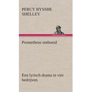 Prometheus ontboeid Een lyrisch drama in vier bedrijven (Hardcover)