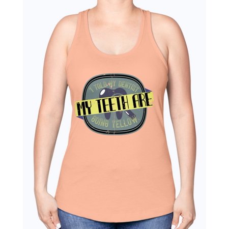 I told my dentist my teeth are going yellow- Dentist -Racerback Tank