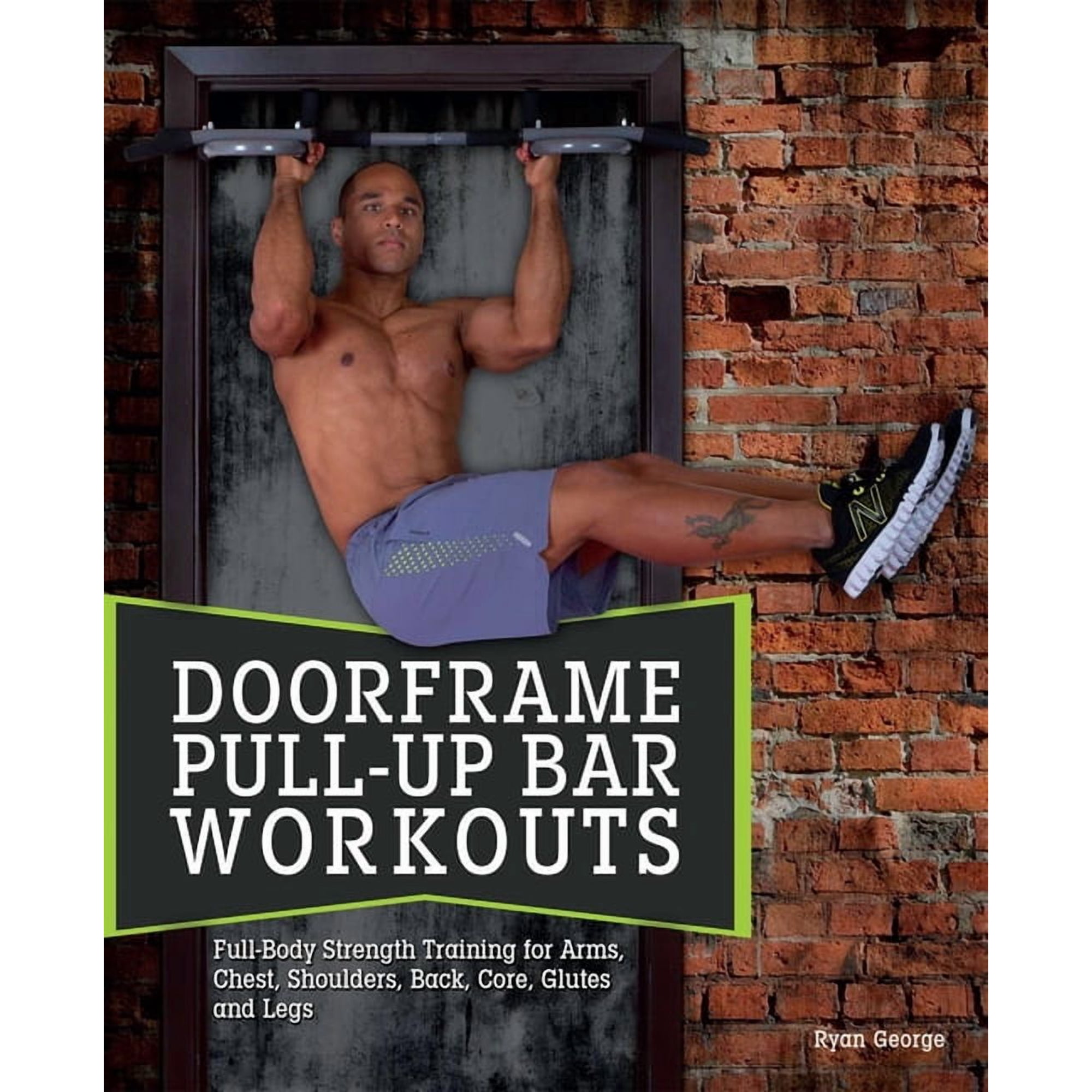 Doorframe Pull-Up Bar Workouts: Full-Body Strength Training for Arms, Chest, Shoulders, Back, Core, Glutes and Legs, (Paperback)