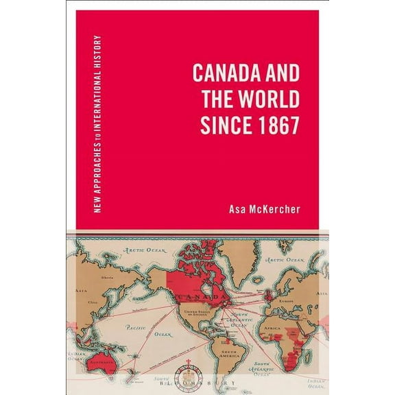 New Approaches to International History Canada and the World Since 1867, (Paperback)