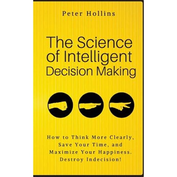 Think Smarter, Not Harder: The Science of Intelligent Decision Making (Paperback)
