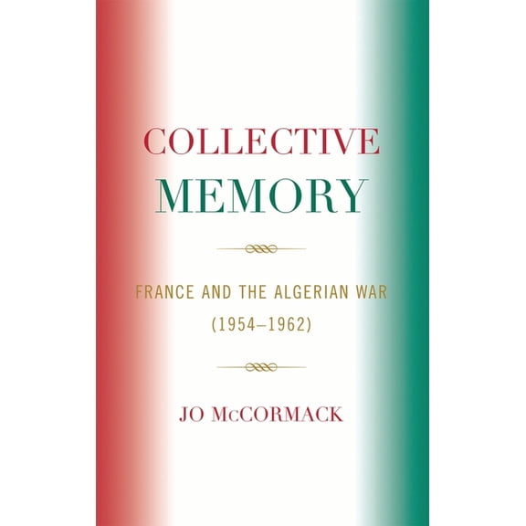 After the Empire: The Francophone World  Collective Memory: France and the Algerian War (1954-62), (Paperback)