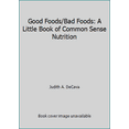 thumbnail image 1 of Pre-Owned Good Foods/Bad Foods: A Little Book of Common Sense Nutrition (Paperback) 0984069593 9780984069590, 1 of 1