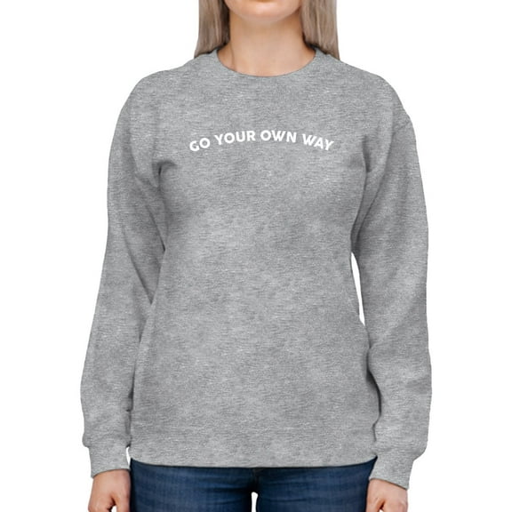 Slogan: Go Your Own Way Sweatshirt Women -GoatDeals Designs, Female XX-Large