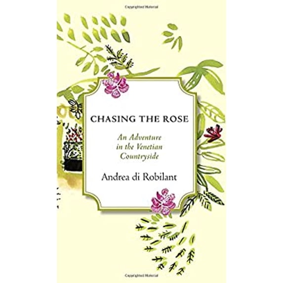 Pre-Owned Chasing the Rose: An Adventure in the Venetian Countryside (Hardcover) 030796292X 9780307962928