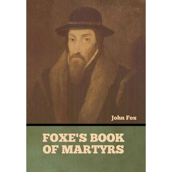 Foxe's Book of Martyrs, (Hardcover)