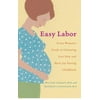 Easy Labor: Every Woman's Guide to Choosing Less Pain and More Joy During Childbirth [Paperback - Used]