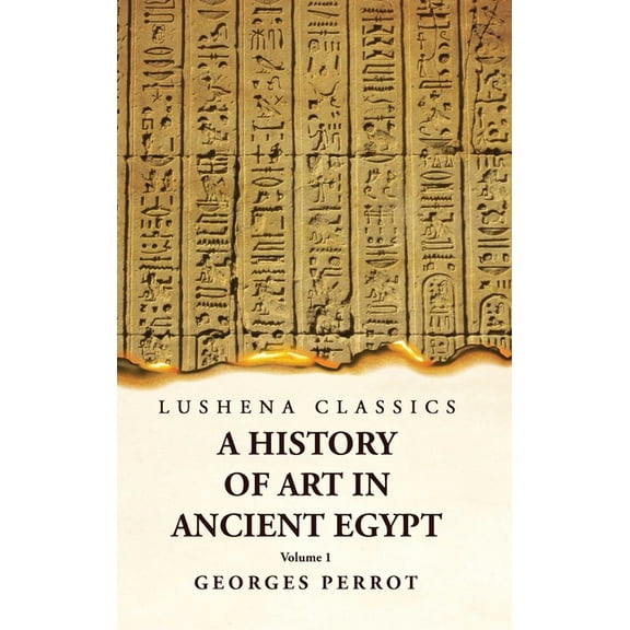 A History of Art in Ancient Egypt Volume 1 (Hardcover)