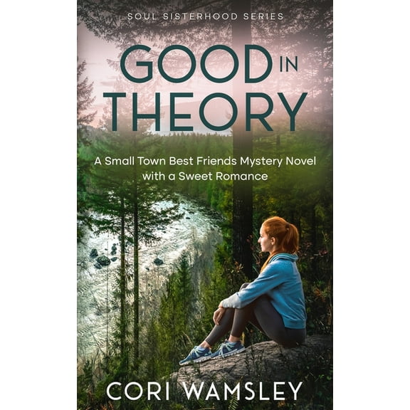Soul Sisterhood Good in Theory: A Small Town Best Friends Mystery Novel with a Sweet Romance, (Paperback)
