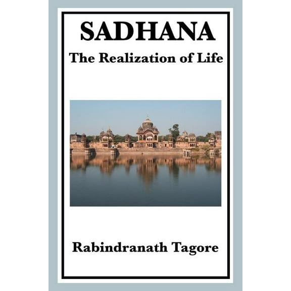 Sadhana: Essays on Spiritual Unity and the Nature of Life, (Paperback)