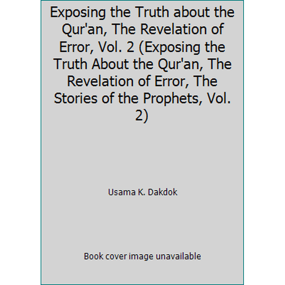 Pre-Owned Exposing the Truth about the Qur'an, The Revelation of Error, Vol. 2 (Exposing the Truth About the Qur'an, The Revelation of Error, The Stories of th... (Paperback) 0982413777 9780982413777