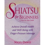 Angle View: Shiatsu for Beginners: A Step-by-Step Guide: Achieve Overall Health and Well-Being with Finger-Pressure Massage, Used [Paperback]