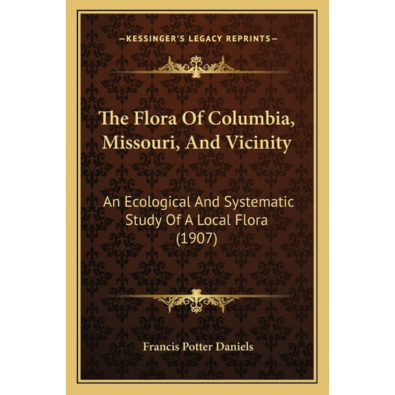 The Flora of Columbia, Missouri, and Vicinity: An Ecological and Systematic Study of a Local Flora (1907) Paperback
