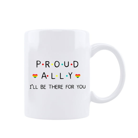 Proud Ally I'll Be There For You Coffee Mug Friends Mug Funny Birthday Gift for Women, Men, Boyfriends, Girlfriend