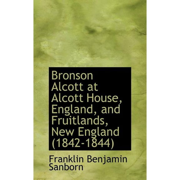 Bronson Alcott at Alcott House, England, and Fruitlands, New England (1842-1844) (Hardcover)
