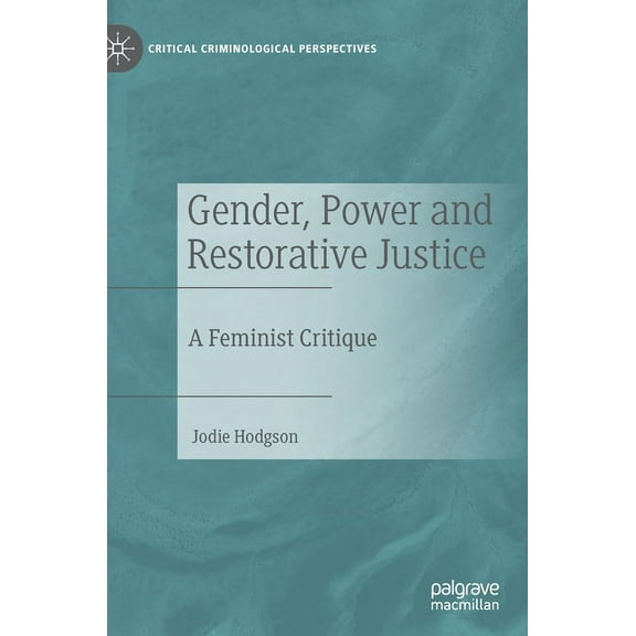 Critical Criminological Perspectives Gender, Power and Restorative Justice: A Feminist Critique, (Hardcover)