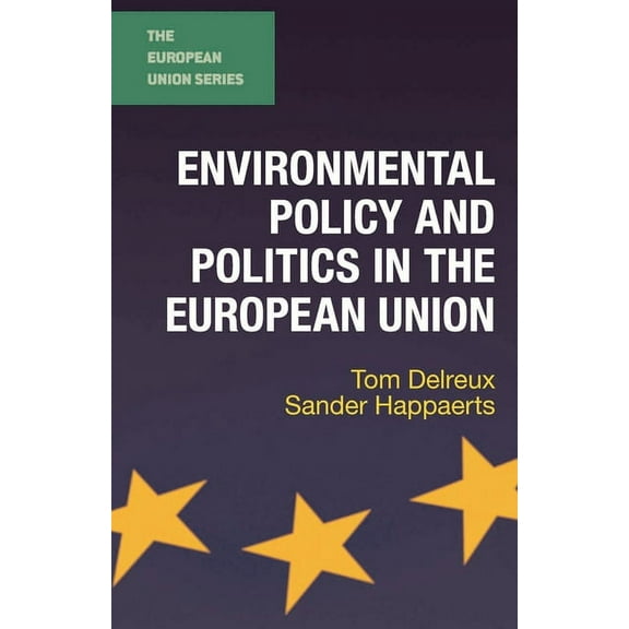 European Union Environmental Policy and Politics in the European Union, Book 19, (Paperback)