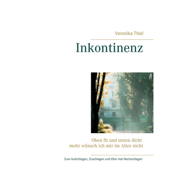 Inkontinenz: Oben fit und unten dicht mehr wÃ¼nsch ich mir im Alter nicht, (Paperback)