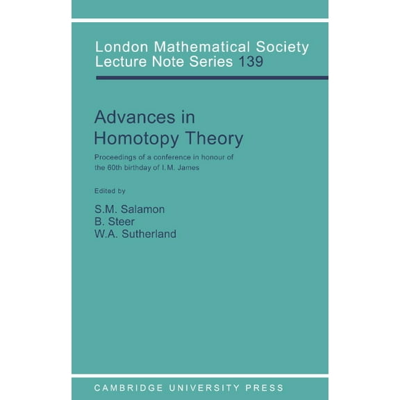 London Mathematical Society Lecture Note Advances in Homotopy Theory: Papers in Honour of I M James, Cortona 1988, Book 139, (Paperback)