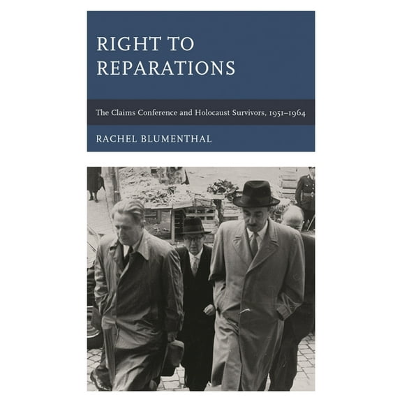 Right to Reparations: The Claims Conference and Holocaust Survivors, 1951-1964, (Paperback)