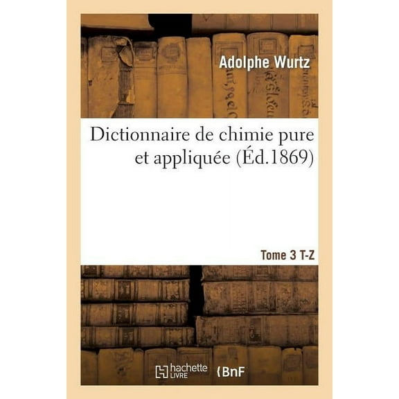 Sciences: Dictionnaire de Chimie Pure Et Appliquée T. 3. T-Z (Paperback)