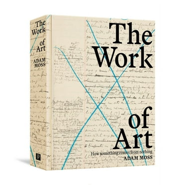 The Work of Art: How Something Comes from Nothing, (Hardcover)