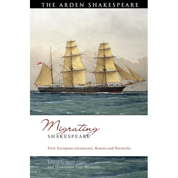 Global Shakespeare Inverted Migrating Shakespeare: First European Encounters, Routes and Networks, (Hardcover)