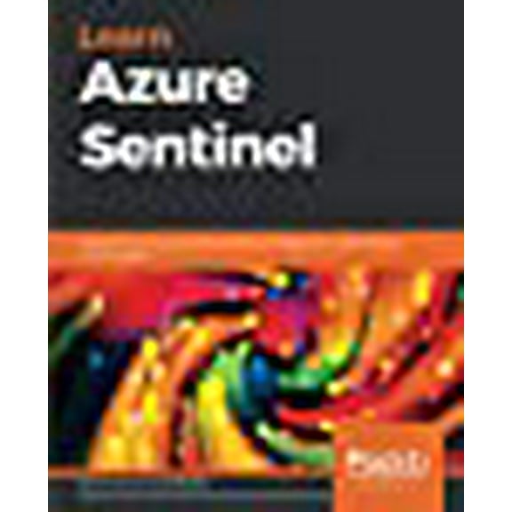 Learn Azure Sentinel: Integrate Azure security with artificial intelligence to build secure cloud systems (Paperback)