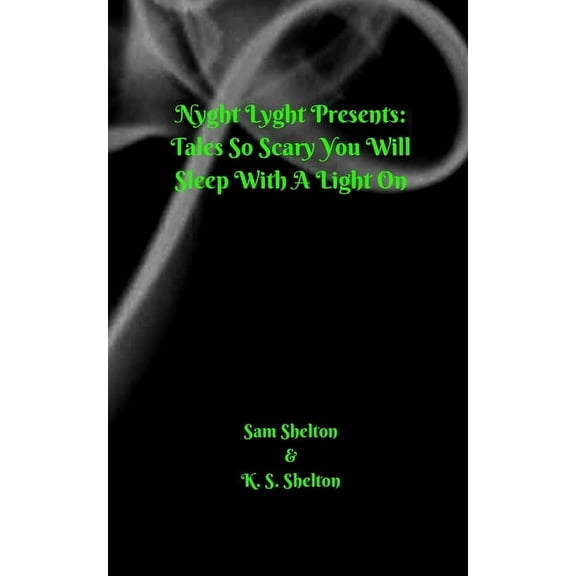 Nyght Lyght Presents: Tales So Scary, You Will Sleep With A Light On, (Paperback)