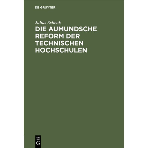 Die Aumundsche Reform Der Technischen Hochschulen: Eine Gefahr Für Die Deutsche Wirtschaft, (Hardcover)