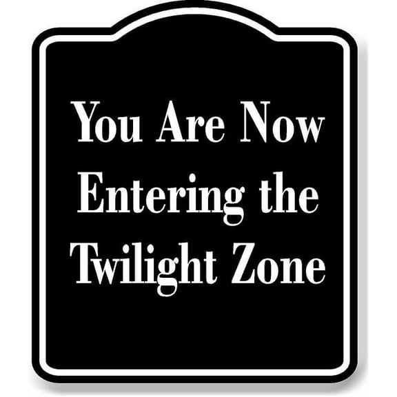 You Are Now Entering the Twilight Zone BLACK Aluminum Composite Sign 20''x24''
