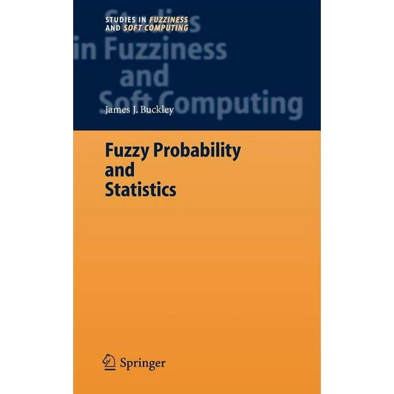 Studies in Fuzziness and Soft Computing Fuzzy Probability and Statistics, Book 196, (Hardcover)