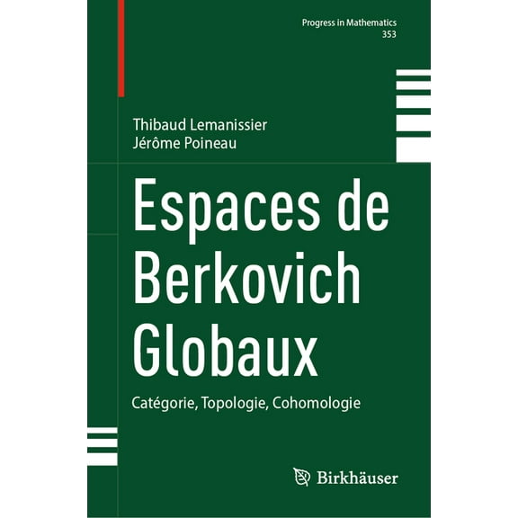 Progress in Mathematics Espaces de Berkovich Globaux: Catégorie, Topologie, Cohomologie, Book 353, (Hardcover)