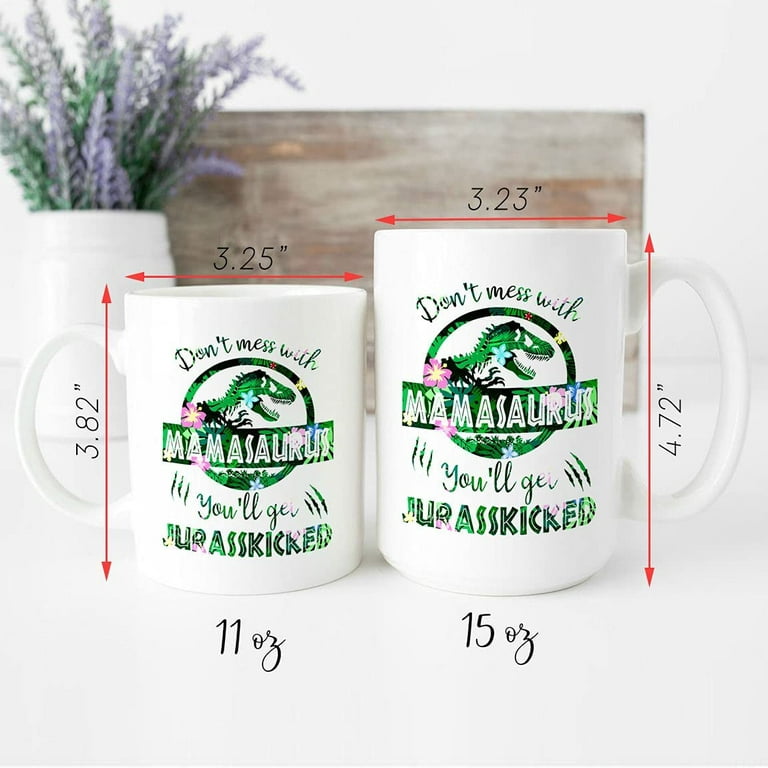 Mamasaurus Mug, Don't Mess With Mamasaurus You'll Get Jurasskicked Coffee  Mug, Dinosaur Mug, Dinosaur Mug N Gift For Mom Tired As A Mother, Ceramic  Novelty Coffee Mug, Tea Cup, Gift Pres 
