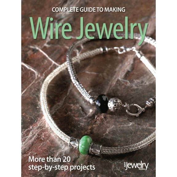 Pre-Owned Complete Guide to Making Wire Jewelry (Paperback 9780871162540) by BeadStyle Magazine (Compiled by)