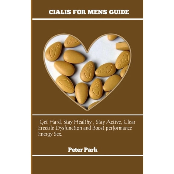 Cialis: Basic Guide On How To Boost Libido, Get Hard, Stay Healthy , Stay Active Using Cialis., (Paperback)