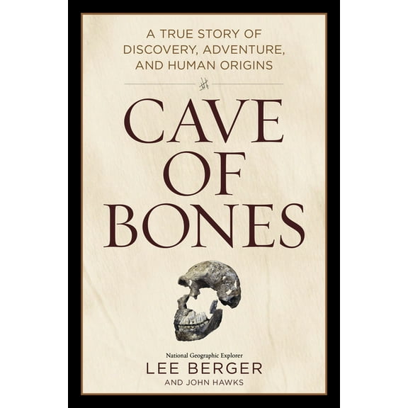 Cave of Bones: A True Story of Discovery, Adventure, and Human Origins, (Hardcover)