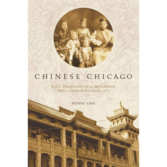 Asian America: Chinese Chicago : Race, Transnational Migration, and Community Since 1870 (Hardcover)