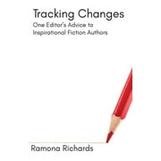 Tracking Changes: One Editor's Advice to Inspirational Fiction Authors (Paperback)