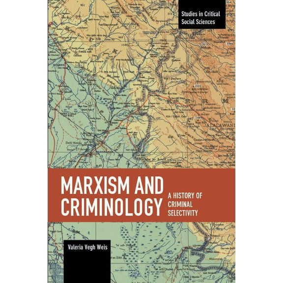 Studies in Critical Social Sciences Marxism and Criminology: A History of Criminal Selectivity, Book 104, (Paperback)