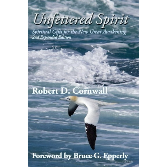 Unfettered Spirit: Spiritual Gifts for the New Great Awakening, (Paperback)