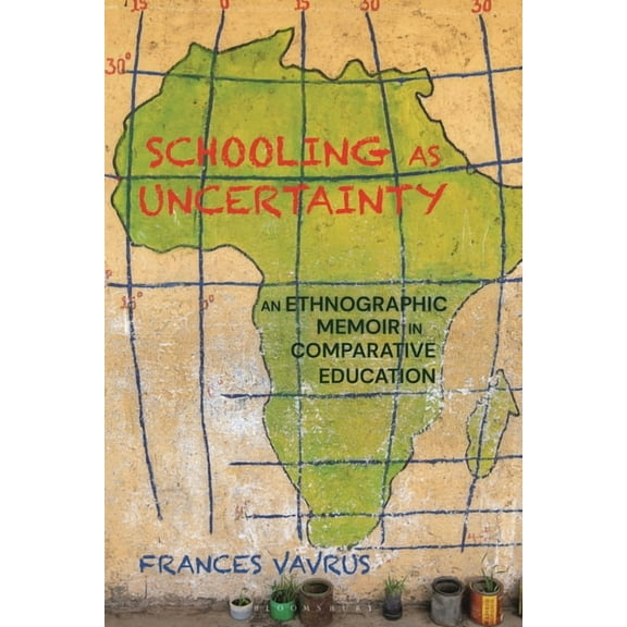 Schooling as Uncertainty: An Ethnographic Memoir in Comparative Education (Paperback)