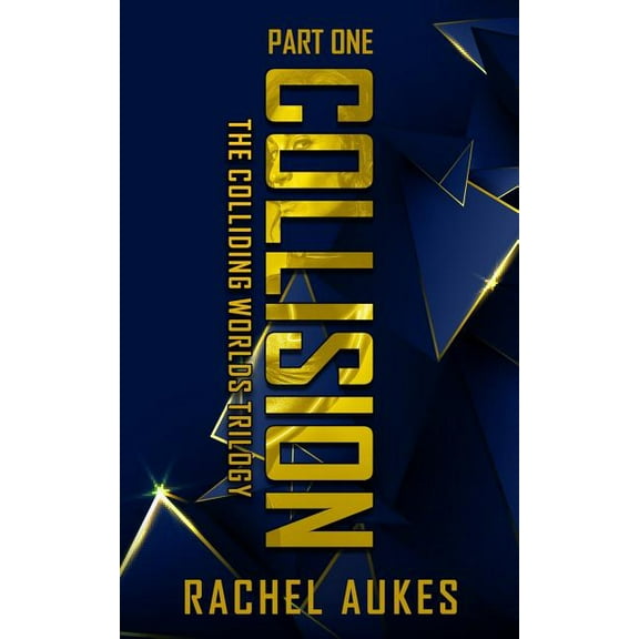 Colliding Worlds Trilogy Collision: Part One of the Colliding Worlds Trilogy, Book 1, (Paperback)