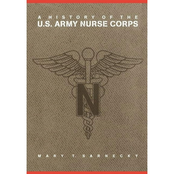 Studies in Health, Illness, and Caregivi A History of the U.S. Army Nurse Corps, (Hardcover)