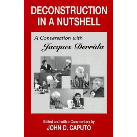 Perspectives in Continental Philosophy Deconstruction in a Nutshell: A Conversation with Jacques Derrida, (Paperback)