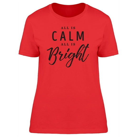 All Is Calm All Is Bright, Quote T-Shirt Women -Image by Shutterstock, Female XX-Large