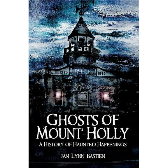 Haunted America Ghosts of Mount Holly: A History of Haunted Happenings, (Paperback)